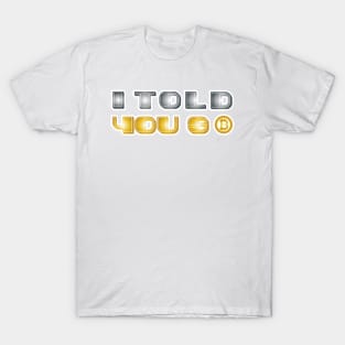 I Told You So Bitcoin Funny Bitcoin Owners T-Shirt